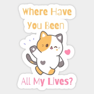 Flirty Cat, Where Have You Been All My Lives Sticker